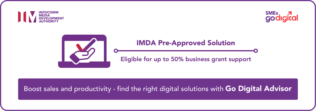IMDA Pre-Approved Solution: eligible for up to 50% business grant support (SMEs Go Digital)